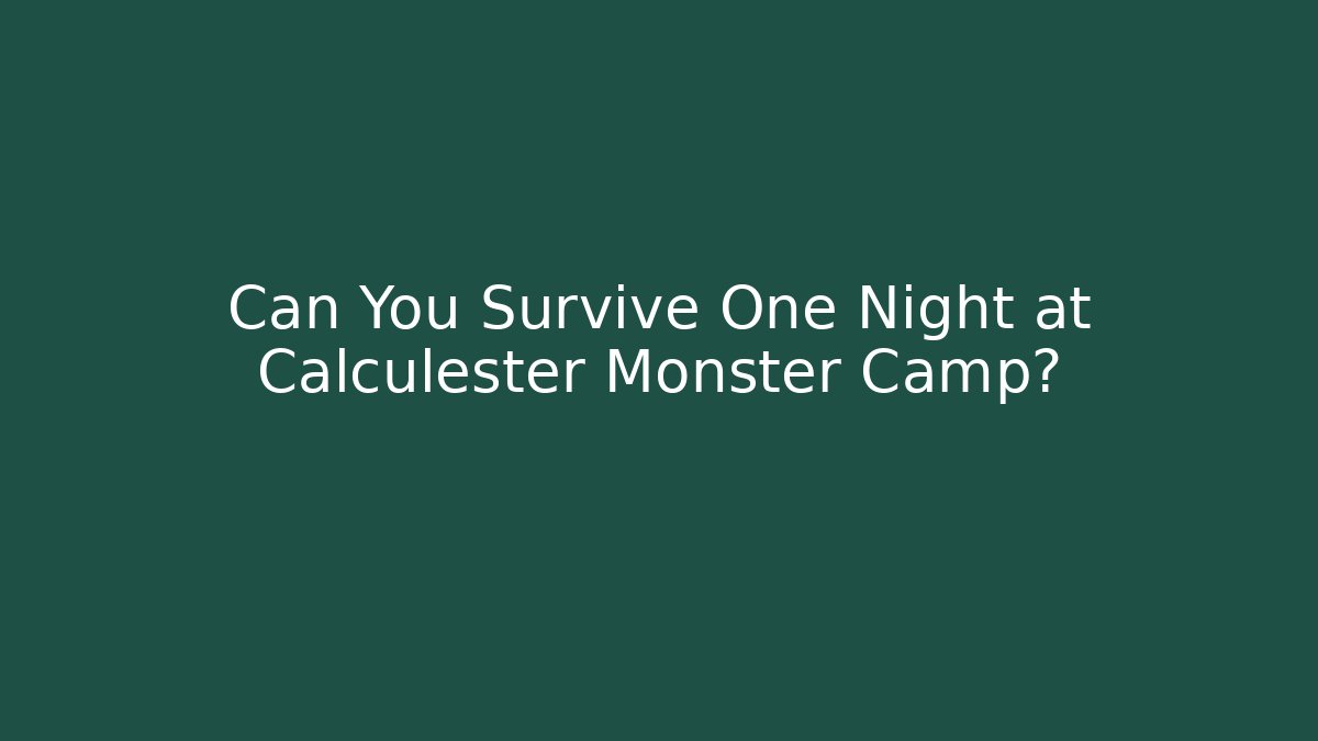 Can You Survive One Night at Calculester Monster Camp?