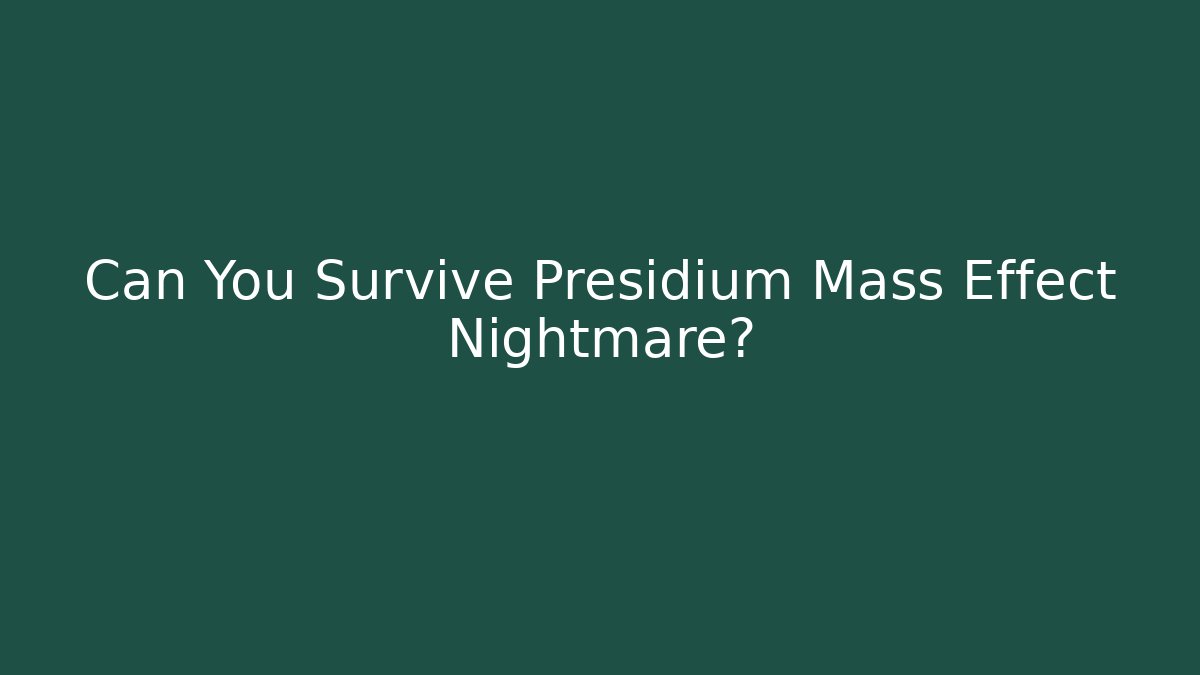Can You Survive Presidium Mass Effect Nightmare? - The Family Holidays