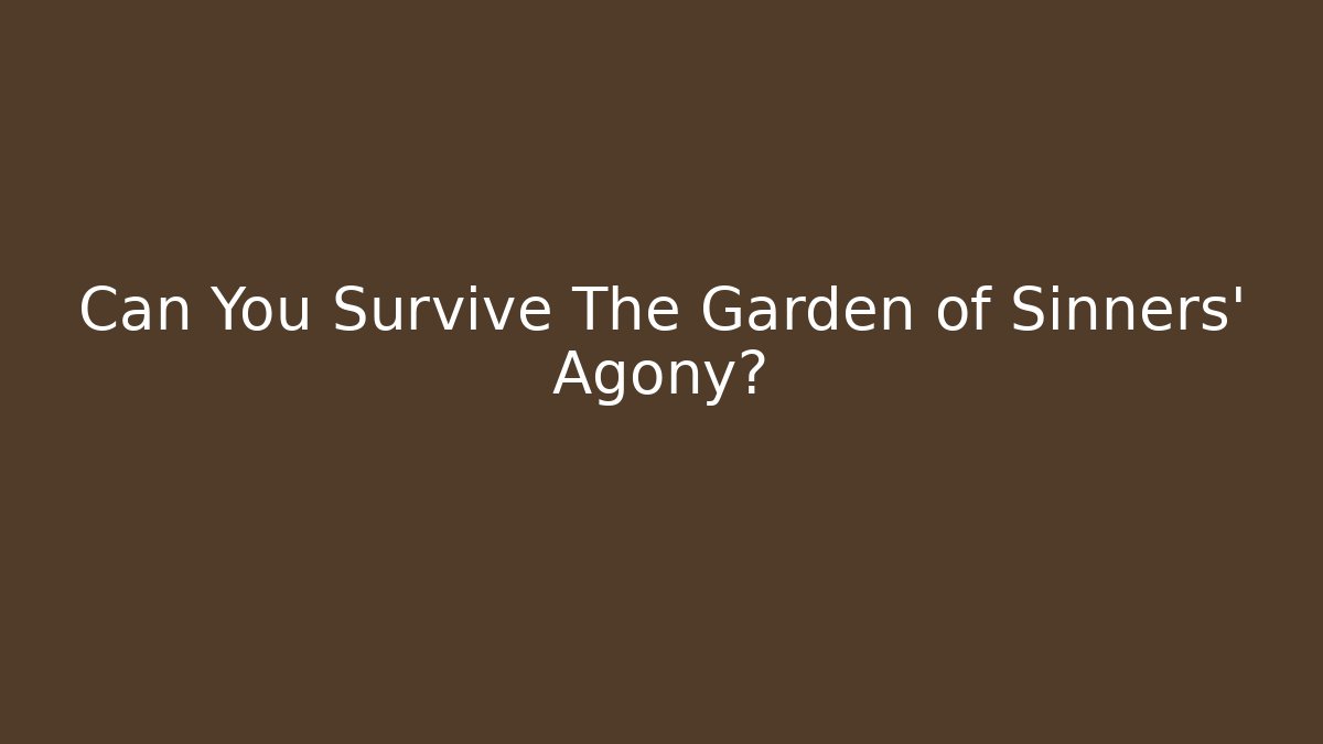 Can You Survive The Garden of Sinners' Agony?