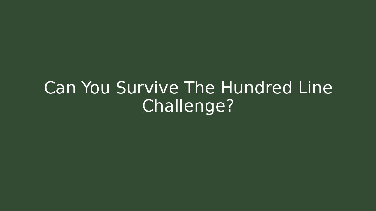 Can You Survive The Hundred Line Challenge?