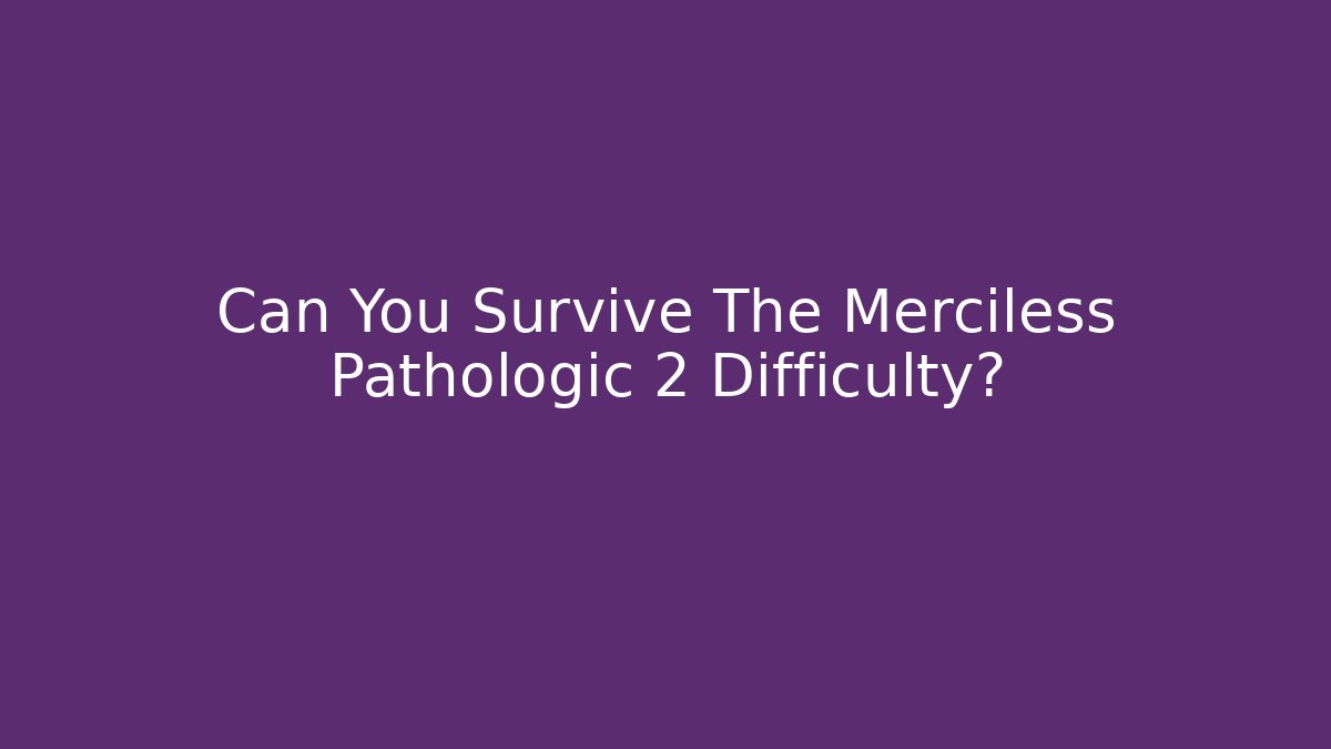 Can You Survive The Merciless Pathologic 2 Difficulty? - The Family Holidays