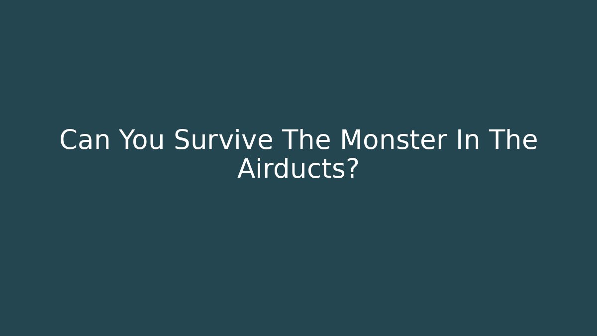 Can You Survive The Monster In The Airducts? - The Family Holidays