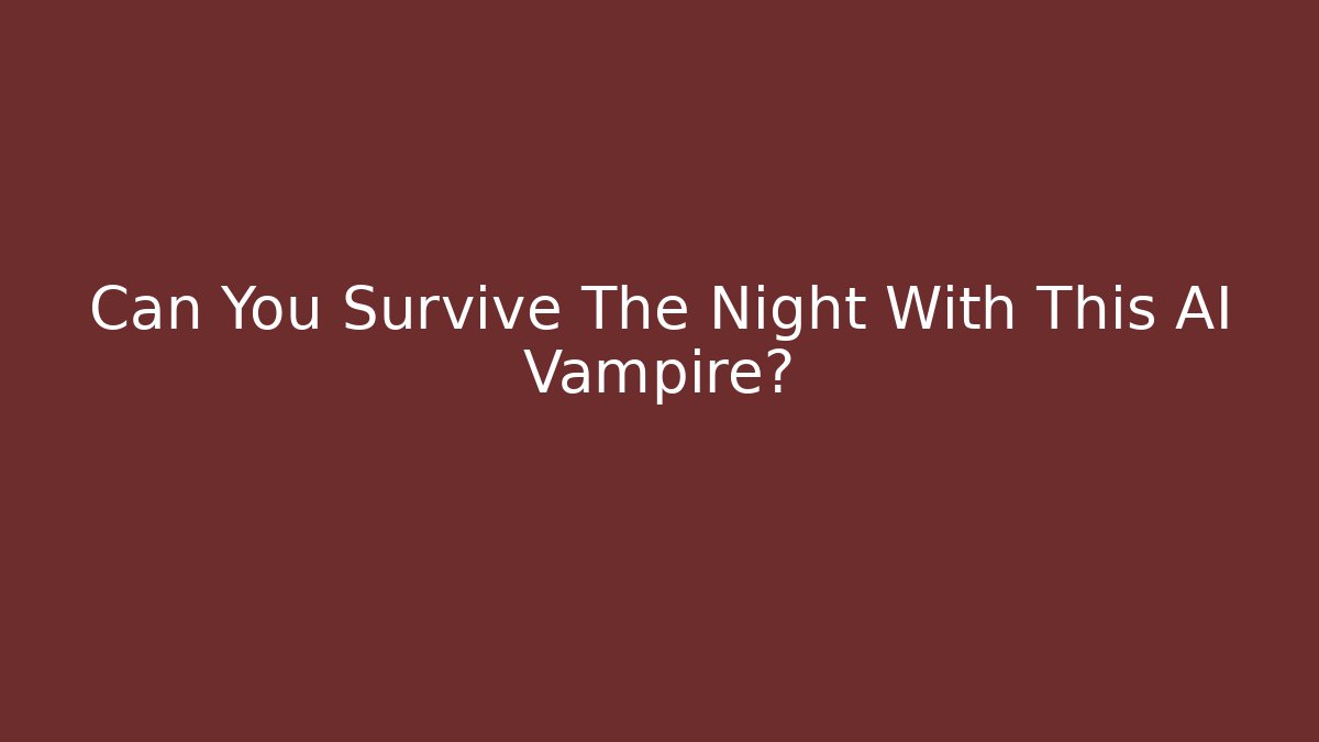 Can You Survive The Night With This AI Vampire?