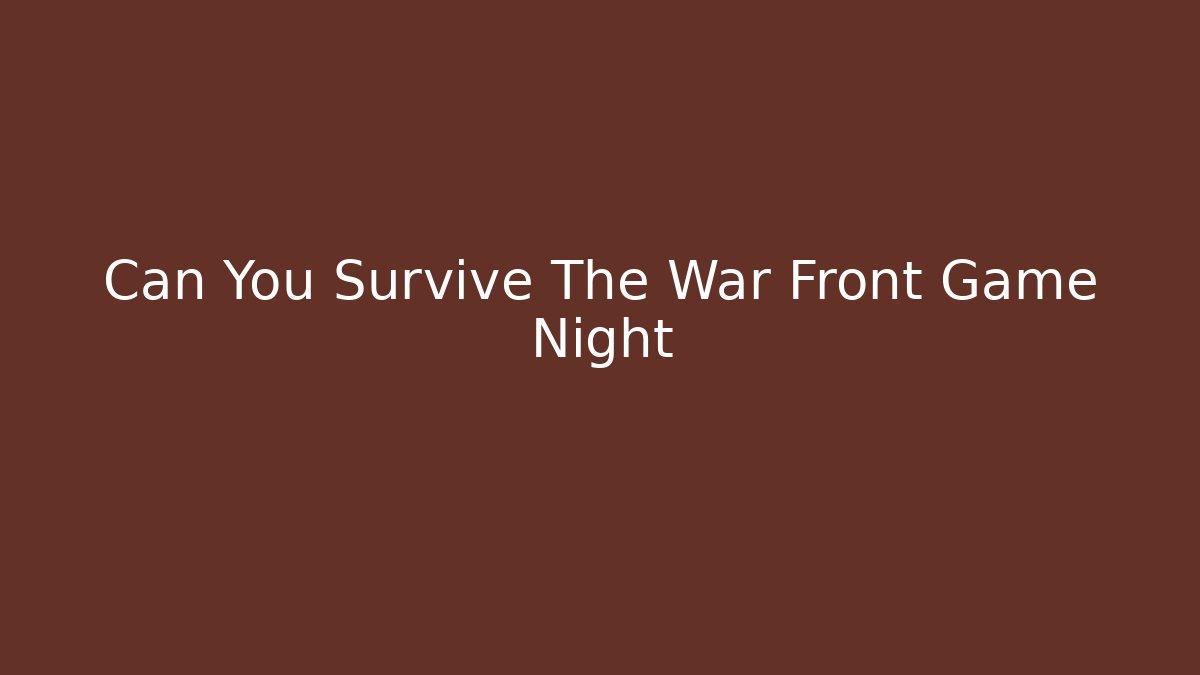 Can You Survive The War Front Game Night