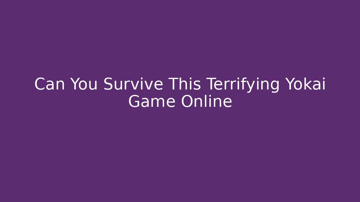 Can You Survive This Terrifying Yokai Game Online