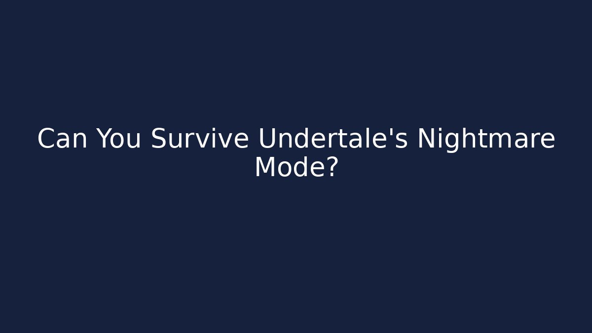 Can You Survive Undertale's Nightmare Mode?