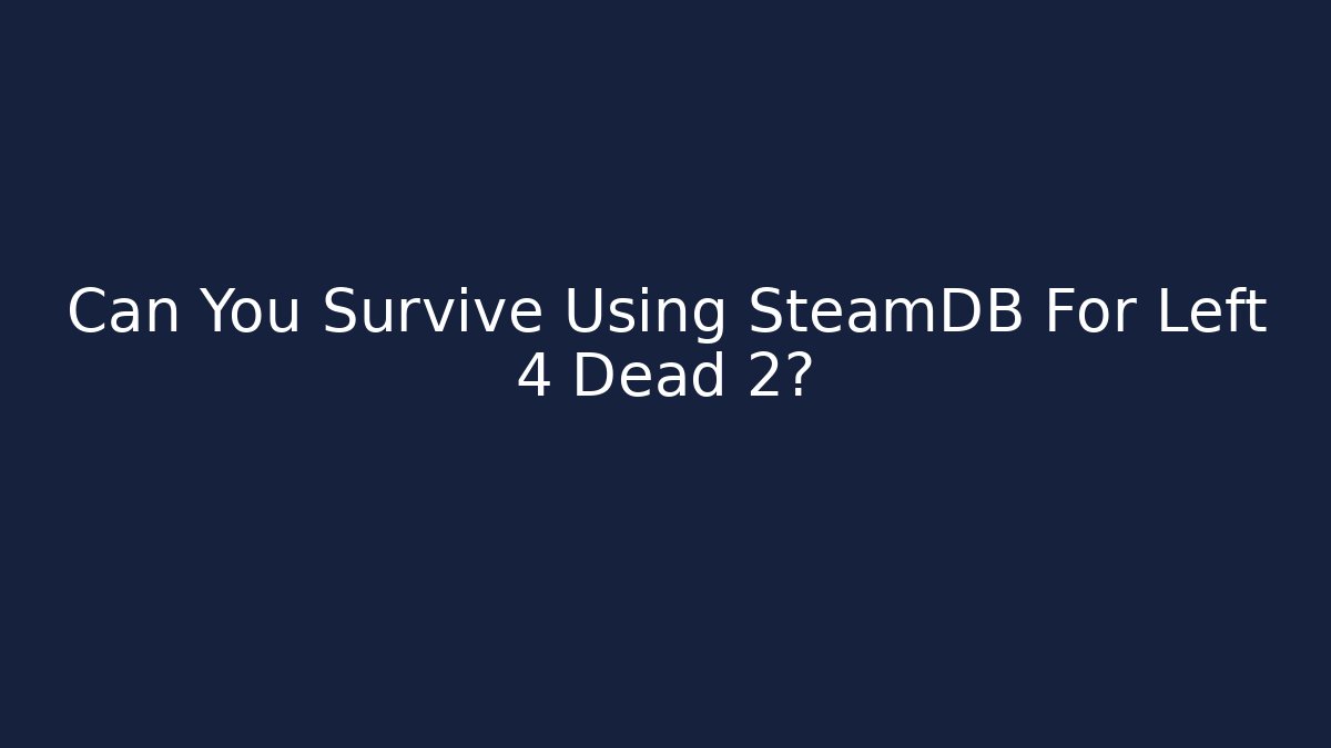 Can You Survive Using SteamDB For Left 4 Dead 2?