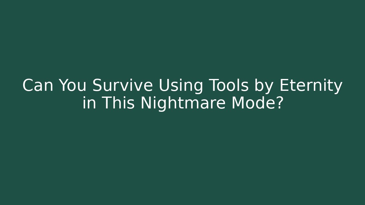 Can You Survive Using Tools by Eternity in This Nightmare Mode? - The Family Holidays