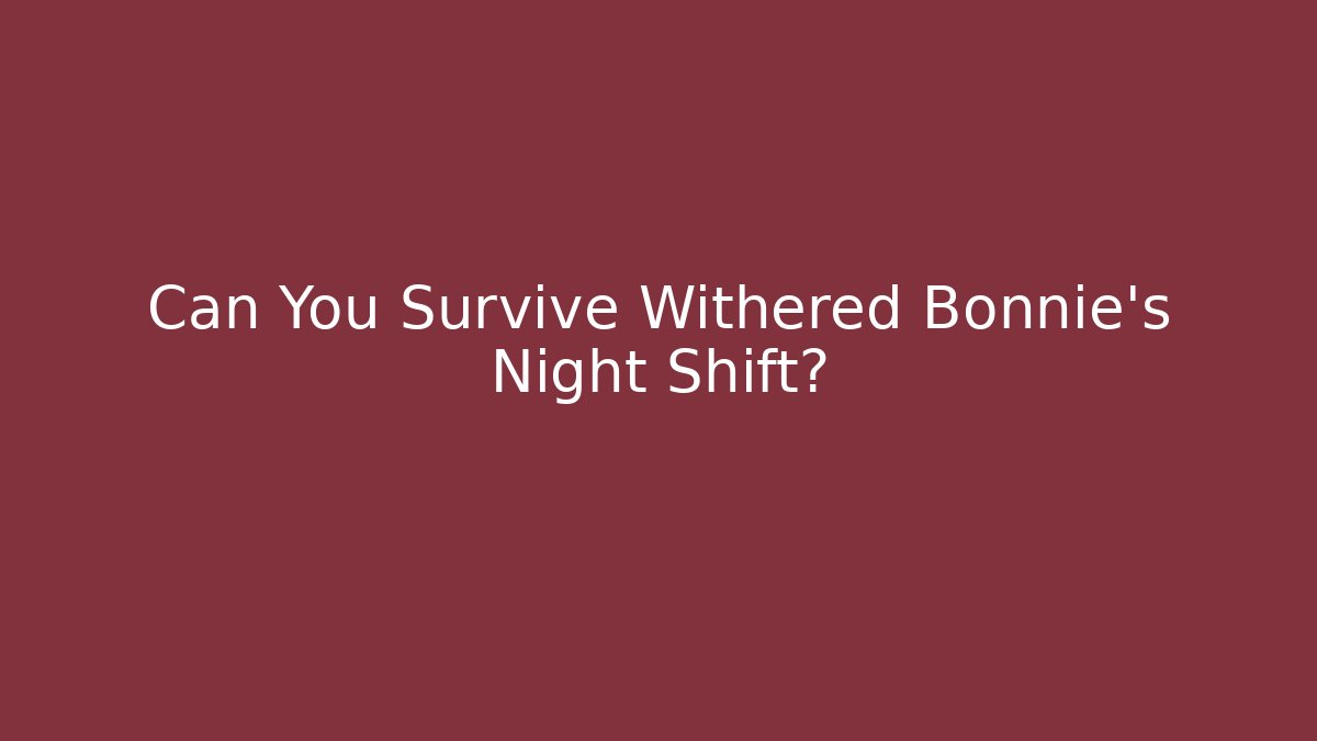 Can You Survive Withered Bonnie's Night Shift?