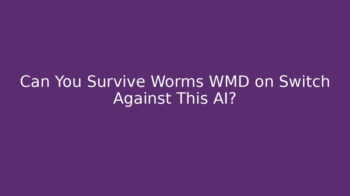 Can You Survive Worms WMD on Switch Against This AI?