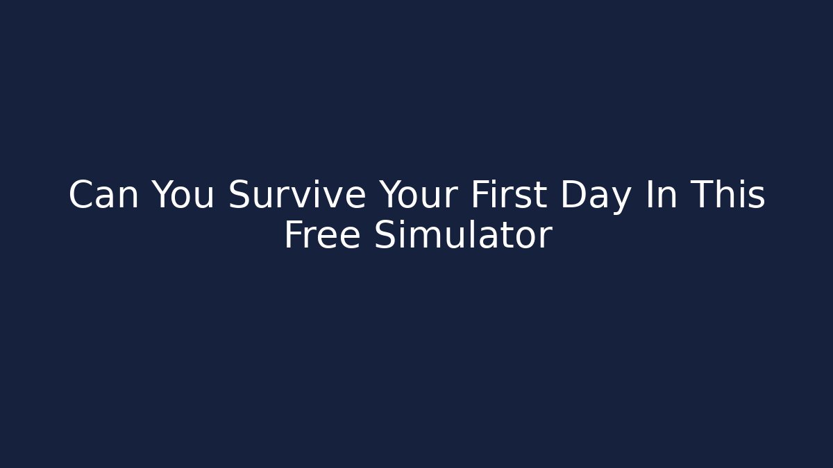 Can You Survive Your First Day In This Free Simulator