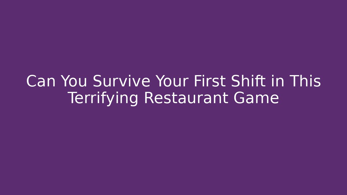 Can You Survive Your First Shift in This Terrifying Restaurant Game