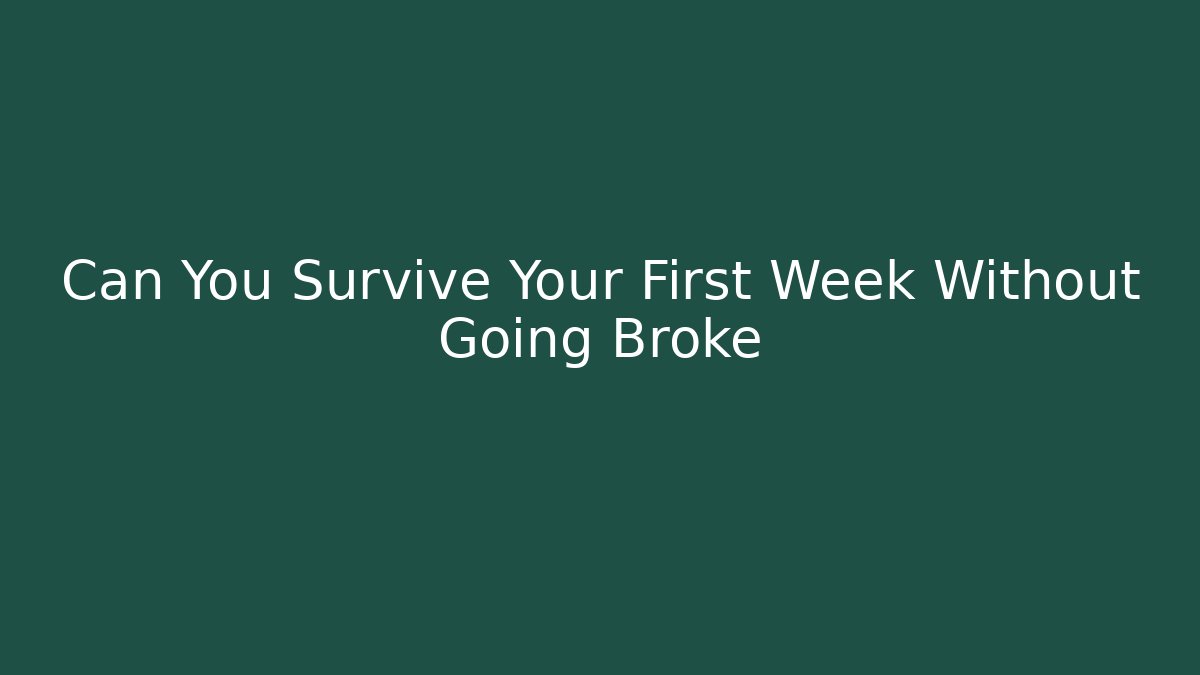 Can You Survive Your First Week Without Going Broke