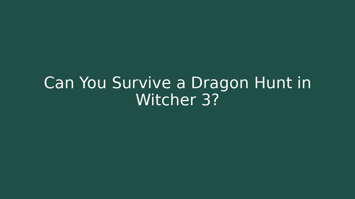 Can You Survive a Dragon Hunt in Witcher 3? - The Family Holidays