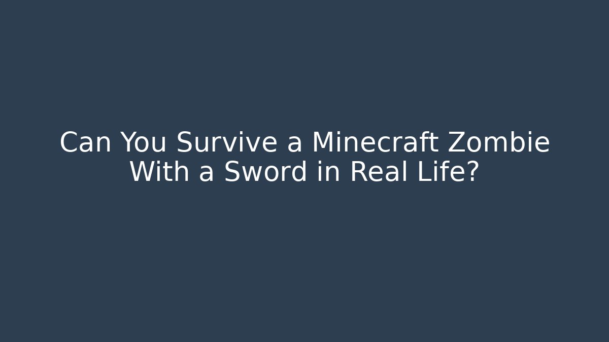Can You Survive a Minecraft Zombie With a Sword in Real Life?