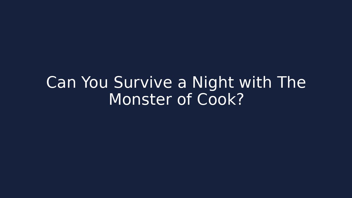 Can You Survive a Night with The Monster of Cook?