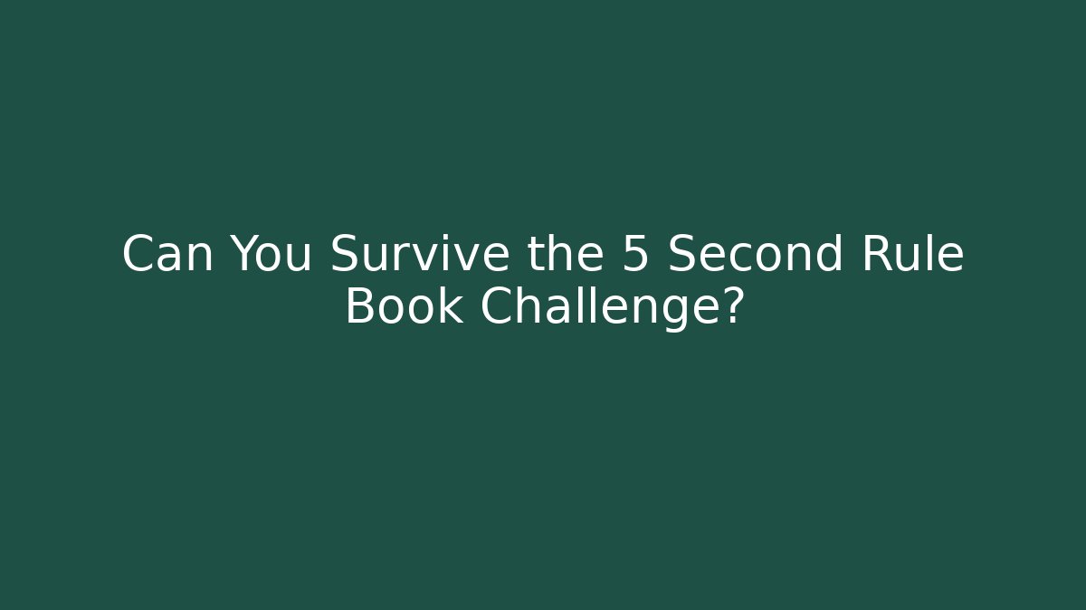 Can You Survive the 5 Second Rule Book Challenge?