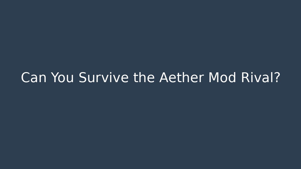 Can You Survive the Aether Mod Rival?