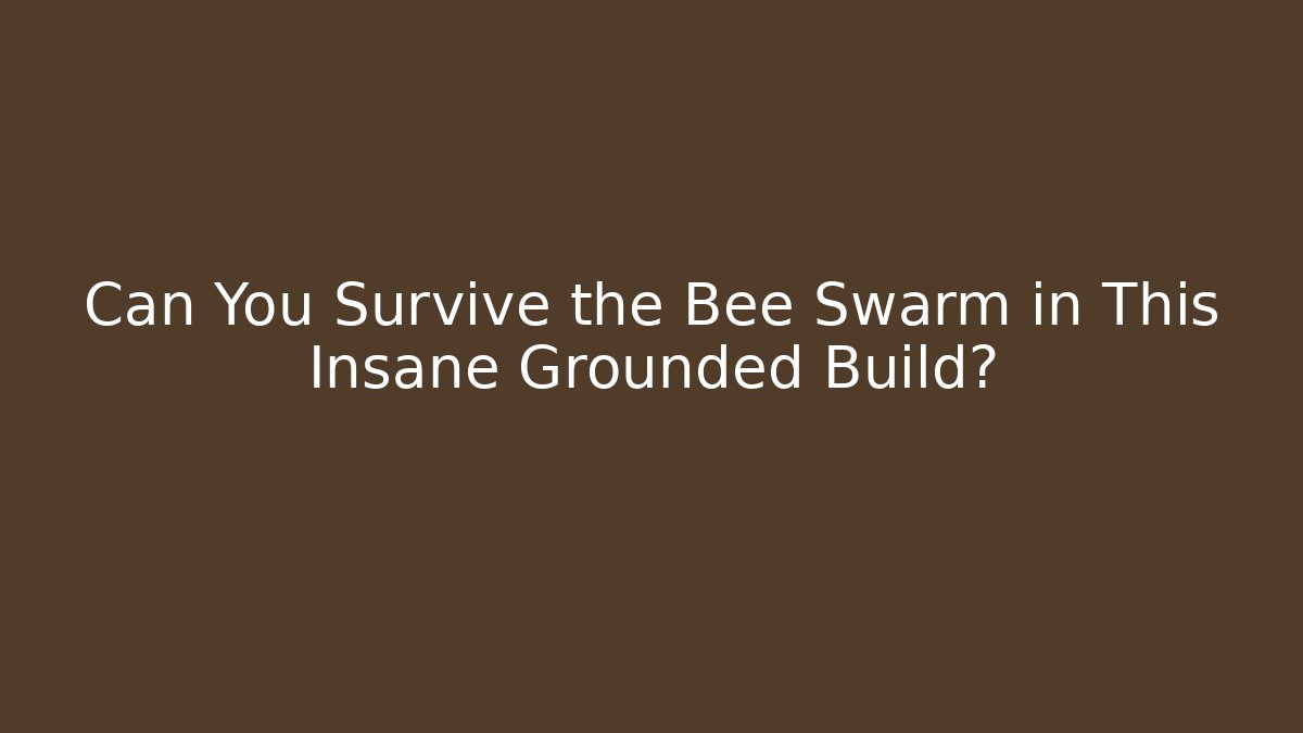 Can You Survive the Bee Swarm in This Insane Grounded Build?