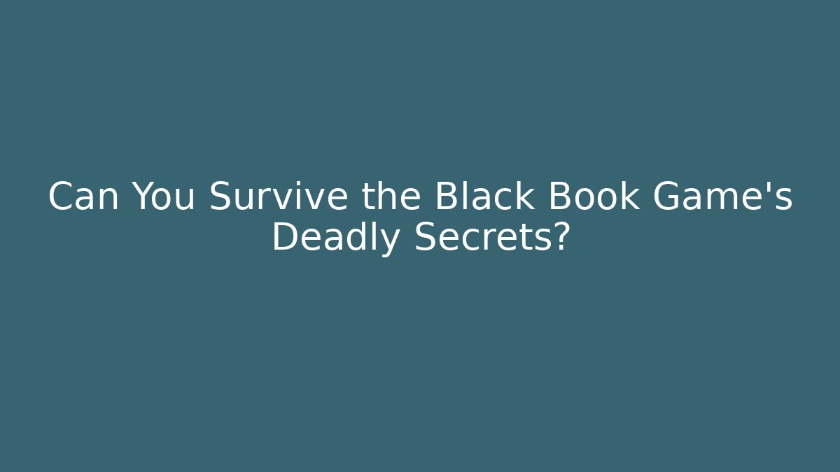 Can You Survive the Black Book Game's Deadly Secrets?