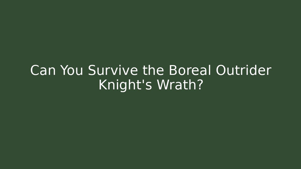 Can You Survive the Boreal Outrider Knight's Wrath?