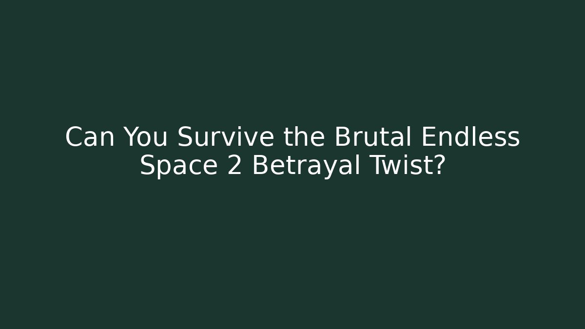 Can You Survive the Brutal Endless Space 2 Betrayal Twist?