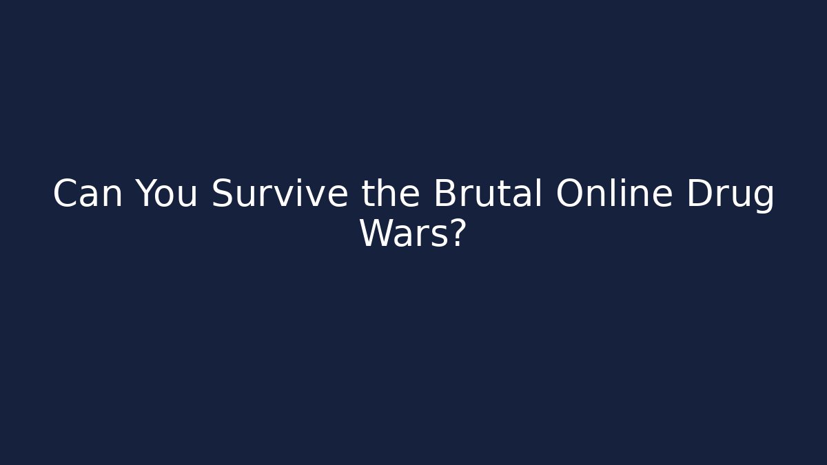 Can You Survive the Brutal Online Drug Wars?