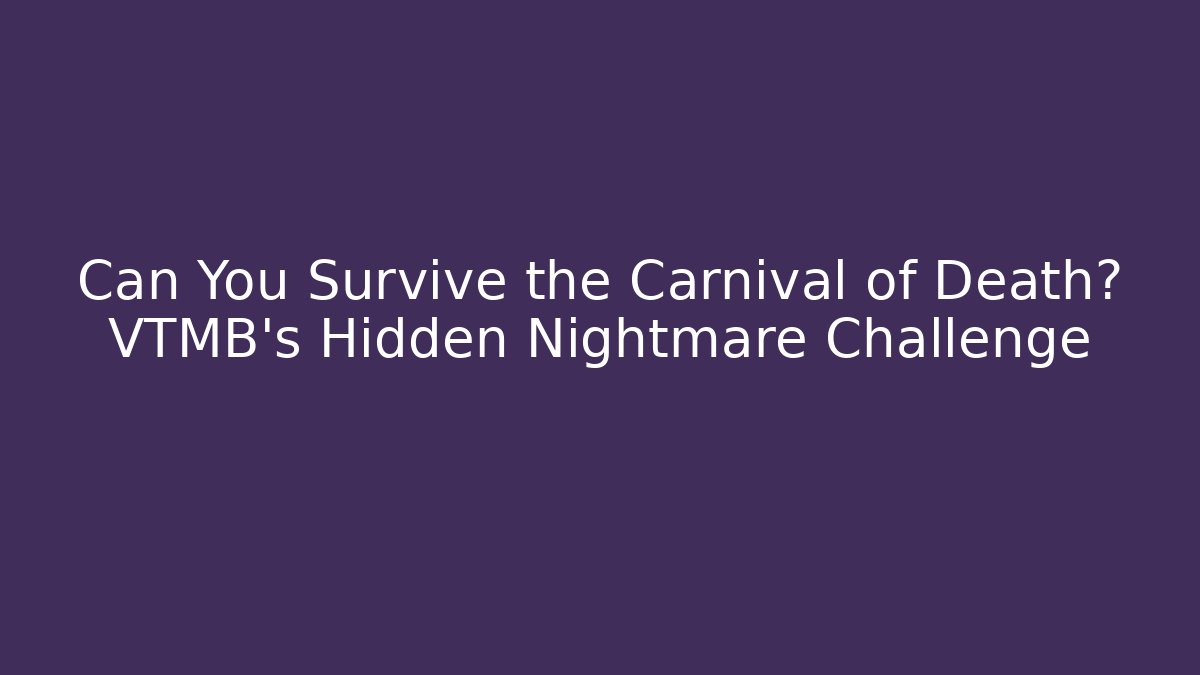 Can You Survive the Carnival of Death? VTMB's Hidden Nightmare Challenge