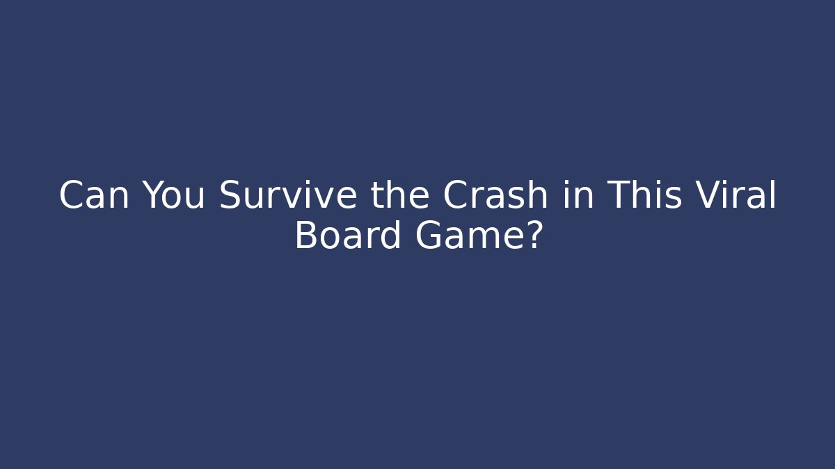 Can You Survive the Crash in This Viral Board Game?