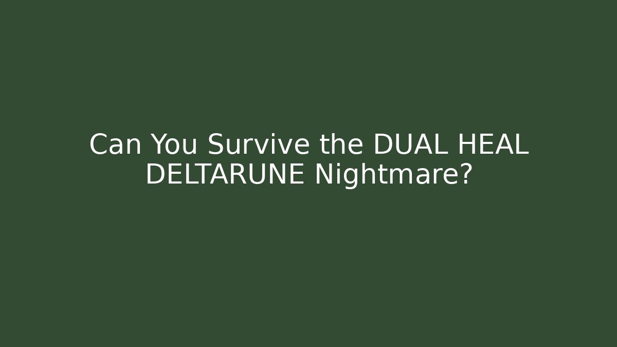 Can You Survive the DUAL HEAL DELTARUNE Nightmare?