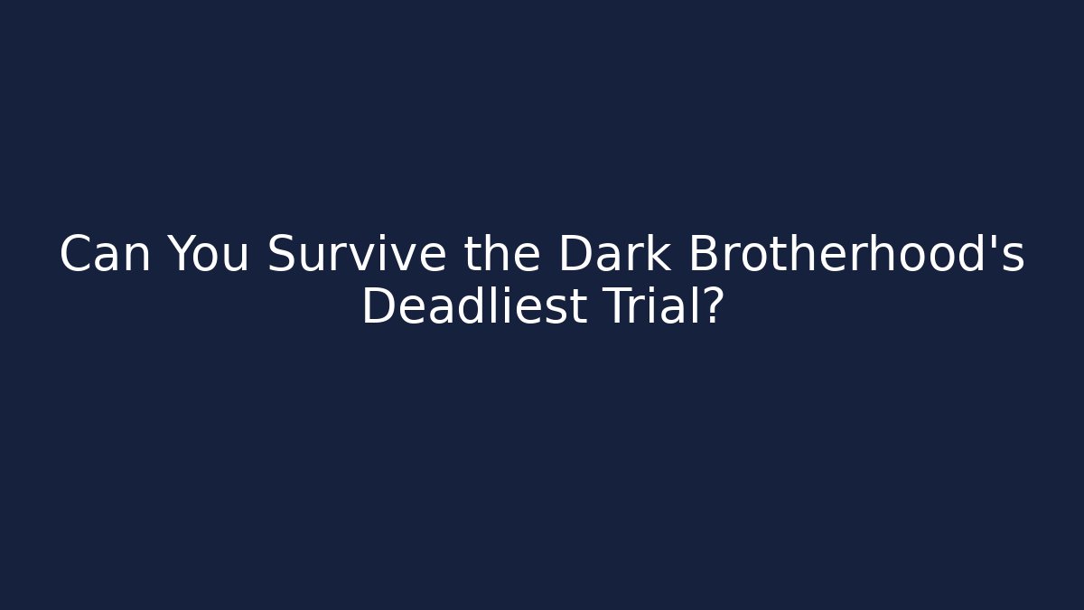 Can You Survive the Dark Brotherhood's Deadliest Trial?