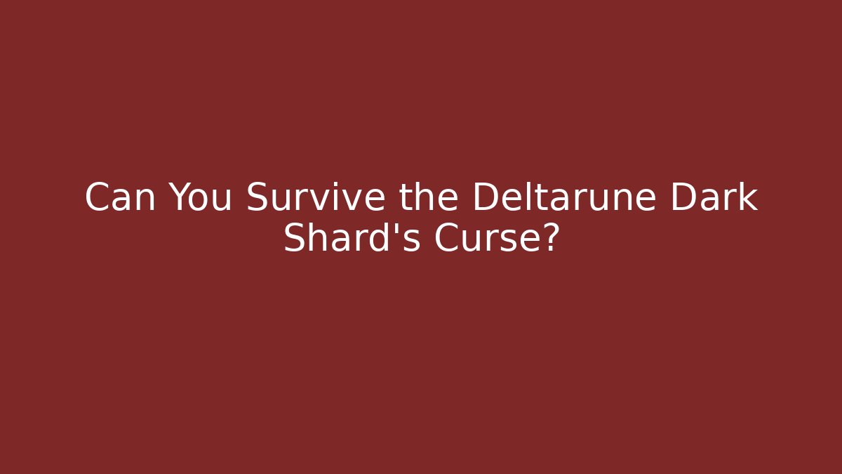 Can You Survive the Deltarune Dark Shard's Curse? - The Family Holidays