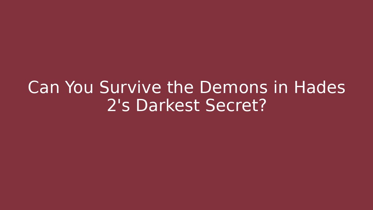 Can You Survive the Demons in Hades 2's Darkest Secret?