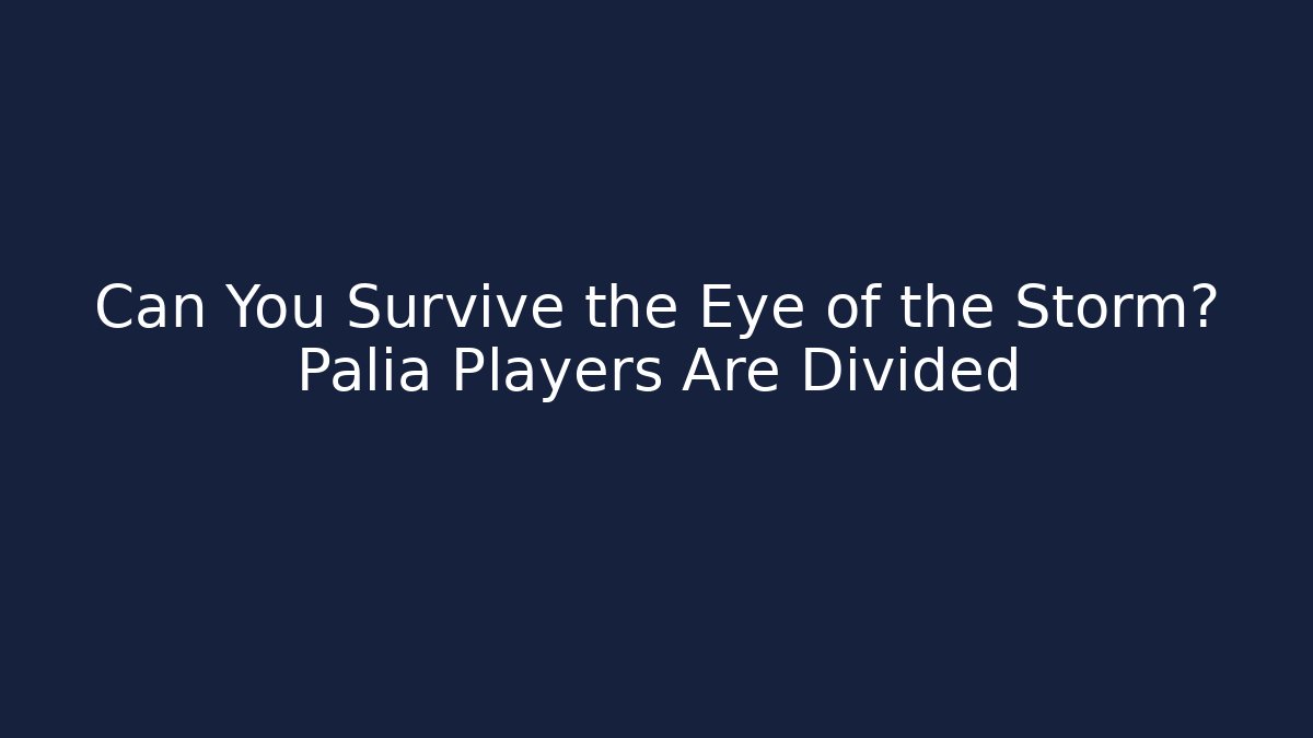 Can You Survive the Eye of the Storm? Palia Players Are Divided