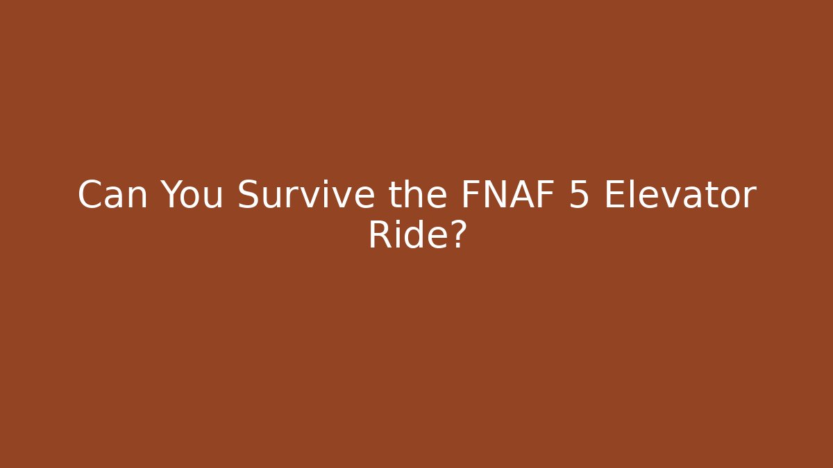 Can You Survive the FNAF 5 Elevator Ride?