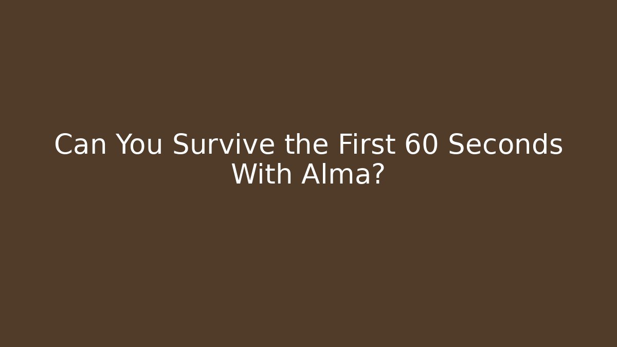 Can You Survive the First 60 Seconds With Alma? - The Family Holidays