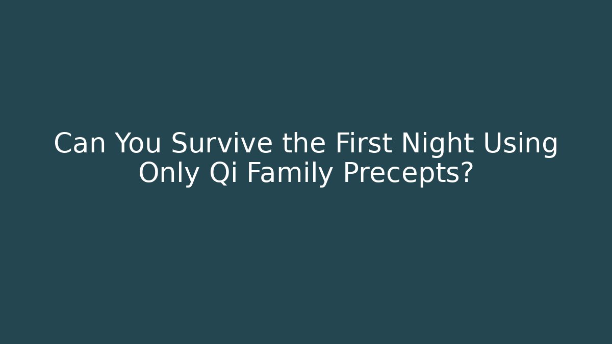 Can You Survive the First Night Using Only Qi Family Precepts?