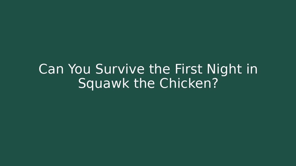 Can You Survive the First Night in Squawk the Chicken?