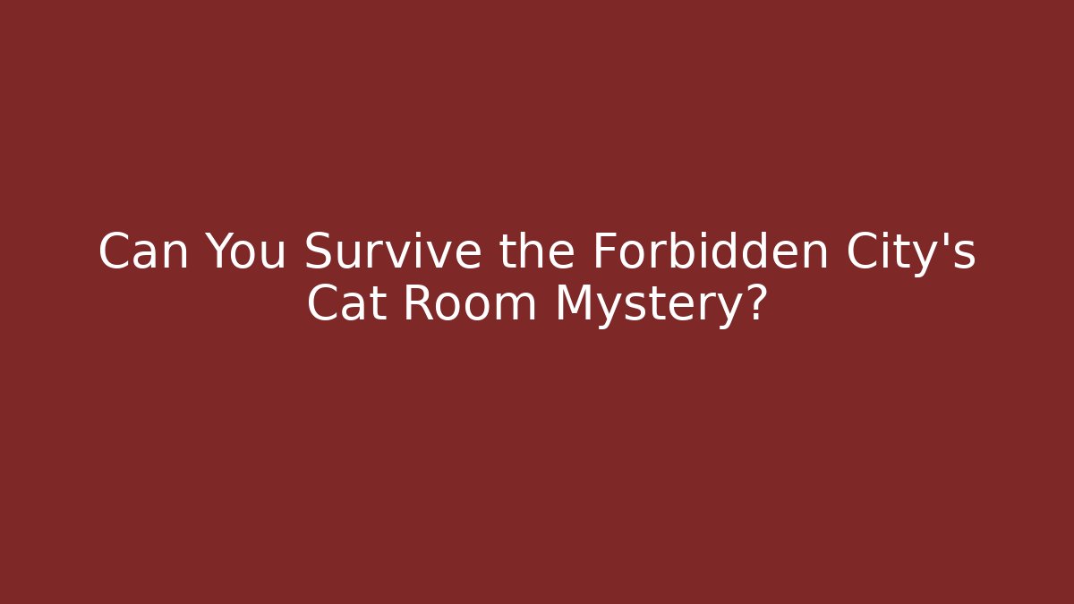 Can You Survive the Forbidden City's Cat Room Mystery?