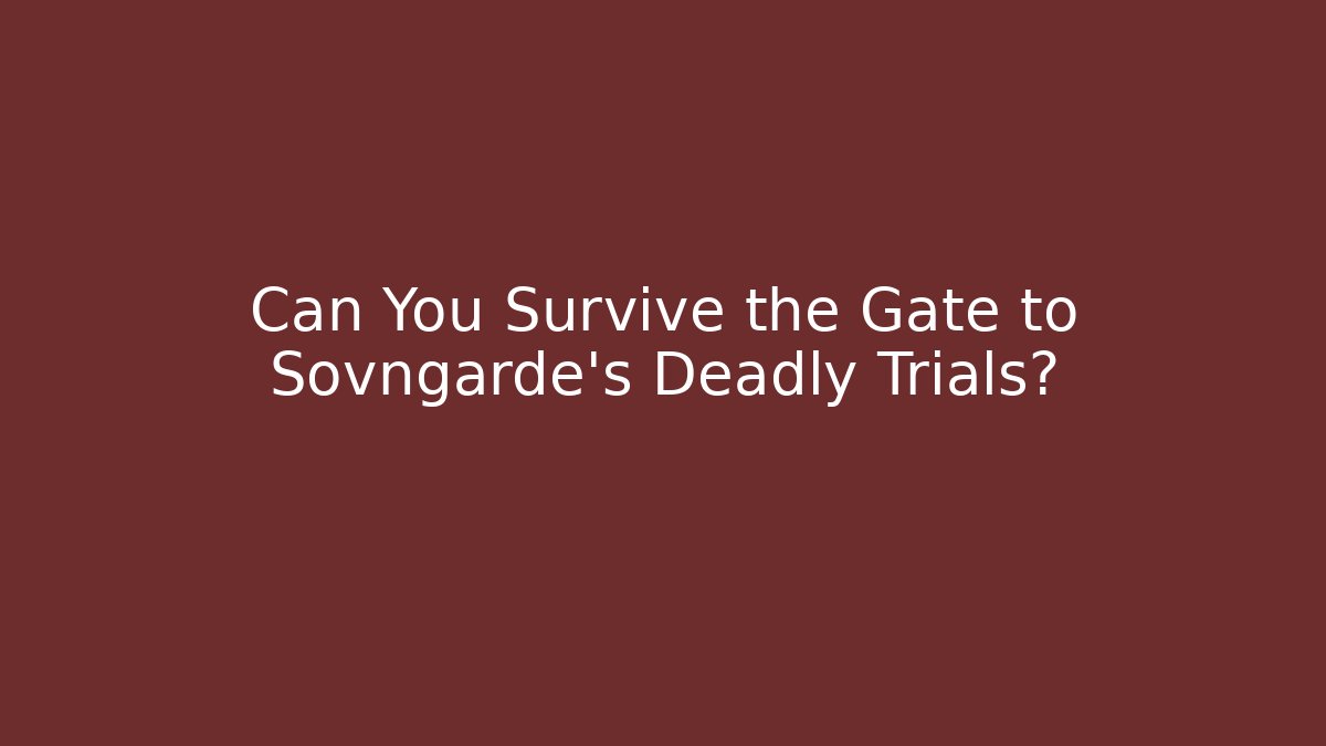 Can You Survive the Gate to Sovngarde's Deadly Trials?