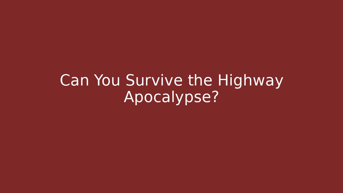 Can You Survive the Highway Apocalypse? - The Family Holidays