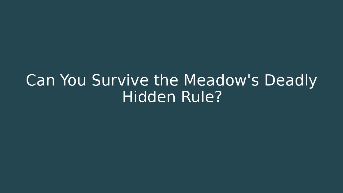 Can You Survive the Meadow's Deadly Hidden Rule?