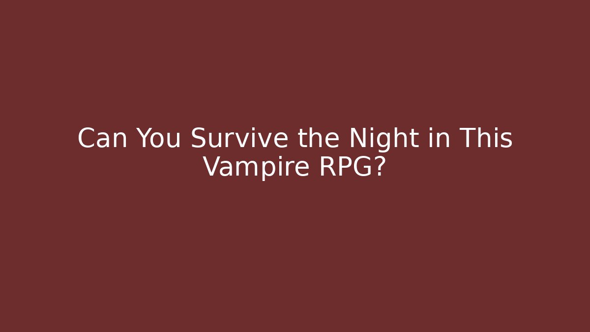 Can You Survive the Night in This Vampire RPG? - The Family Holidays