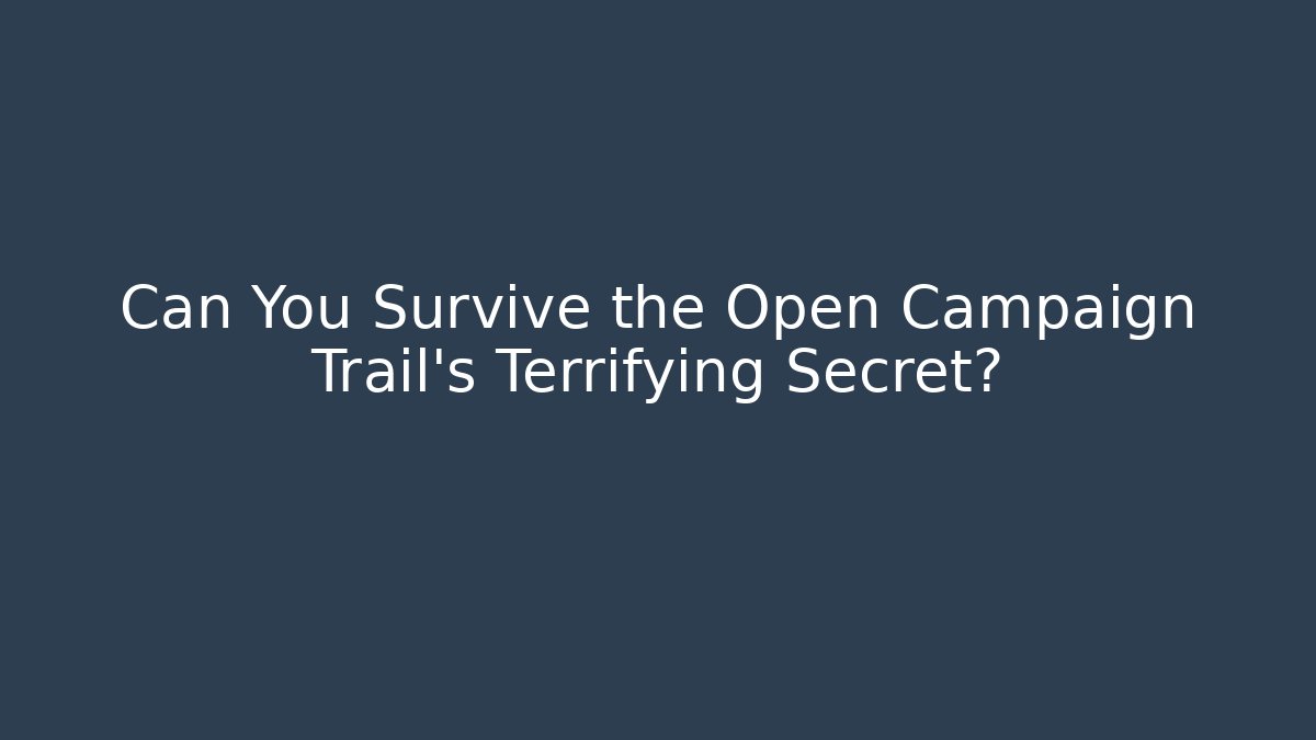 Can You Survive the Open Campaign Trail's Terrifying Secret?