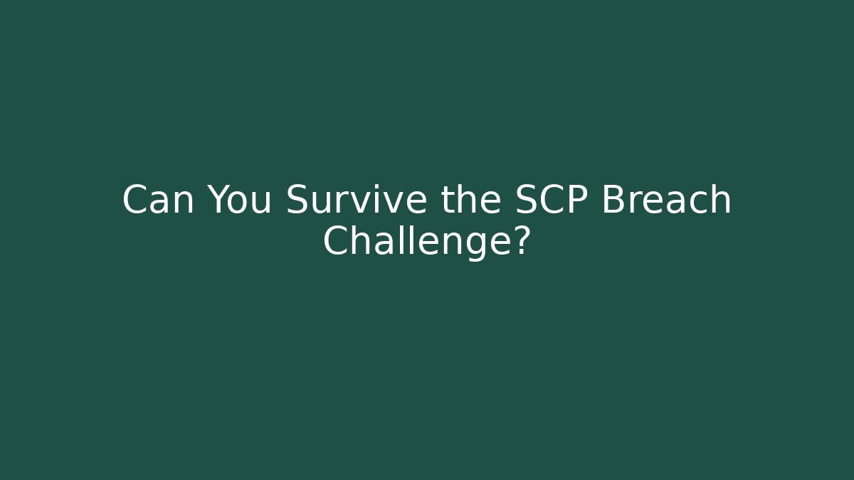 Can You Survive the SCP Breach Challenge?