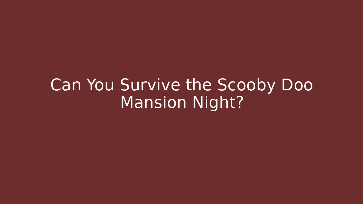 Can You Survive the Scooby Doo Mansion Night? - The Family Holidays