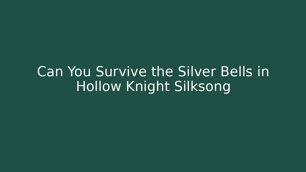 Can You Survive the Silver Bells in Hollow Knight Silksong