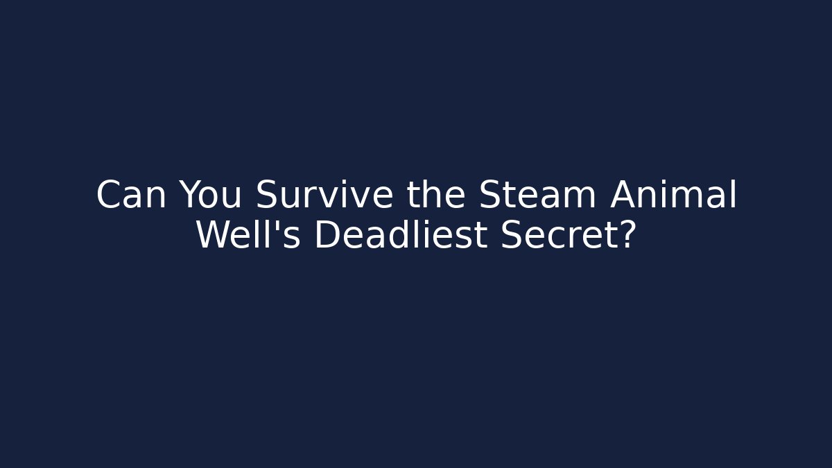 Can You Survive the Steam Animal Well's Deadliest Secret?
