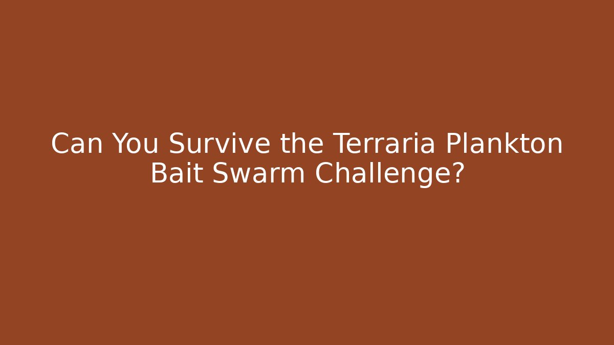 Can You Survive the Terraria Plankton Bait Swarm Challenge?