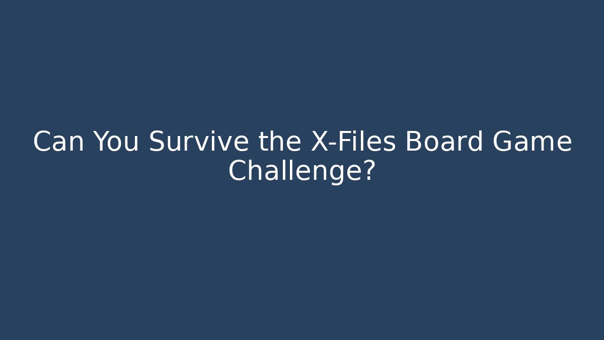 Can You Survive the X-Files Board Game Challenge?